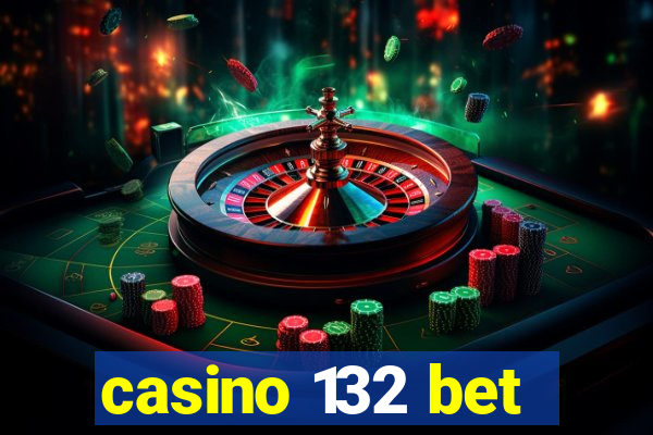 casino 132 bet